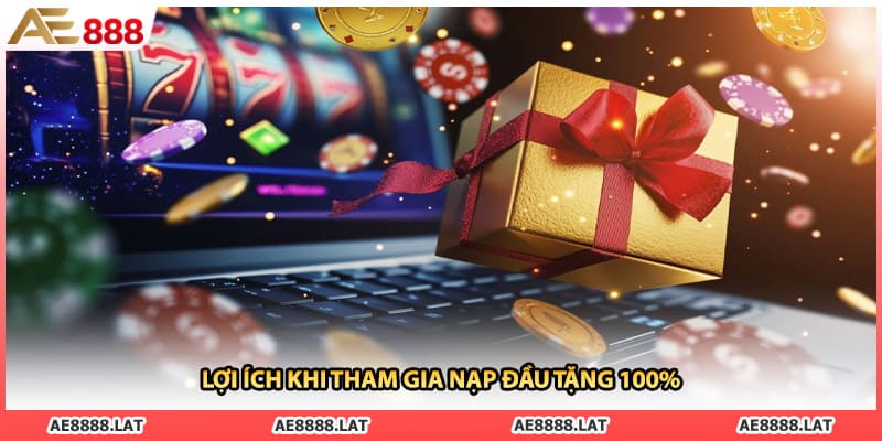 Lợi ích khi tham gia nạp đầu tặng 100%