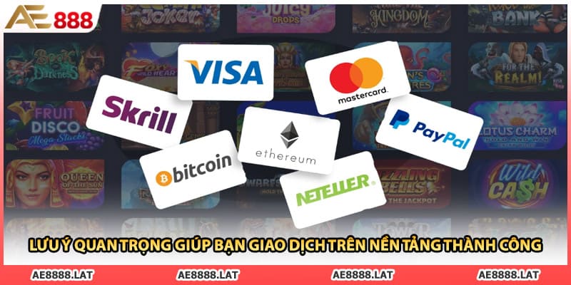 Lưu ý quan trọng giúp bạn giao dịch trên nền tảng thành công