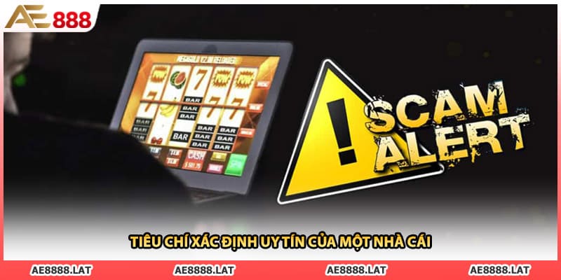 Tiêu chí xác định uy tín của một nhà cái